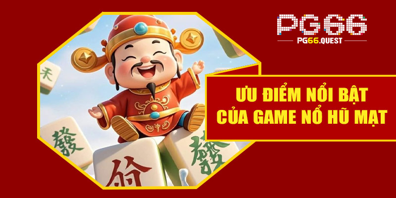 Những ưu điểm nổi bật của game nổ hũ mạt chược tại PG66