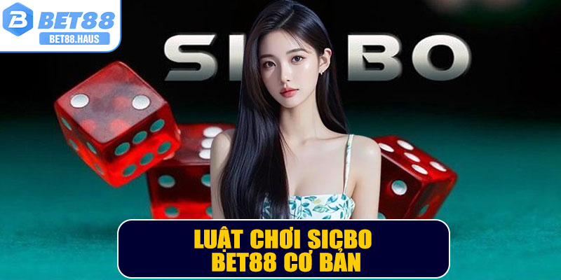 Luật chơi Sicbo BET88 cơ bản